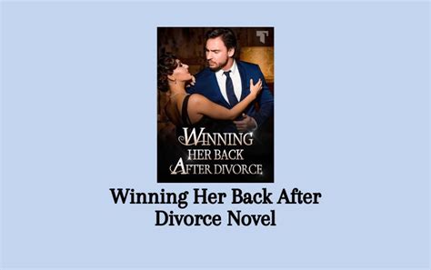 But when she finds out that her friends are getting a divorce, and have. . Winning her back after divorce novel samuel